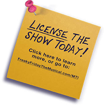 Hey Kids! Your teacher can learn more about putting on this show at: FreakyFridayTheMusical.com/MTI